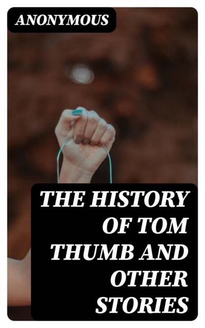 The History of Tom Thumb and Other Stories