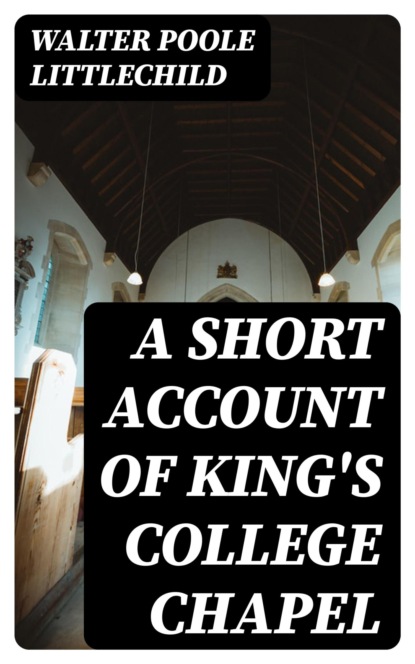A Short Account of King's College Chapel