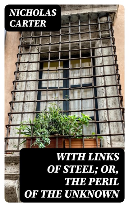 With Links of Steel; Or, The Peril of the Unknown