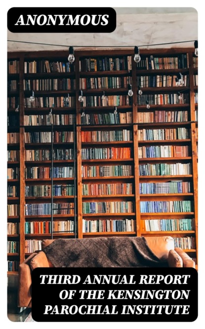 Third Annual Report of the Kensington Parochial Institute