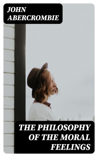 The Philosophy of the Moral Feelings