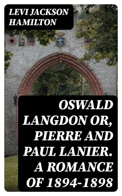 Oswald Langdon or, Pierre and Paul Lanier. A Romance of 1894-1898