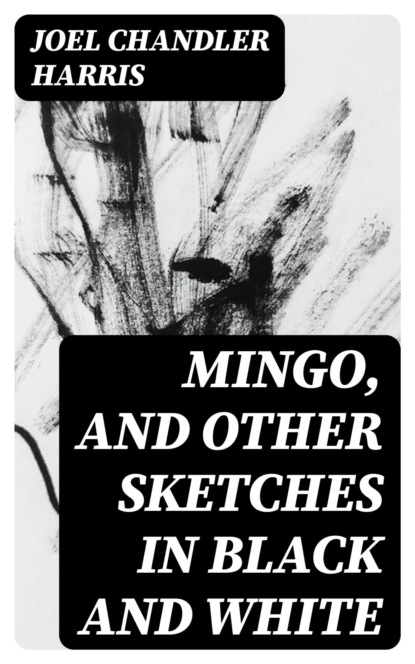 Mingo, and Other Sketches in Black and White
