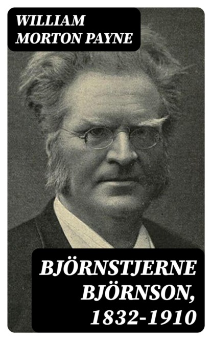 Björnstjerne Björnson, 1832-1910