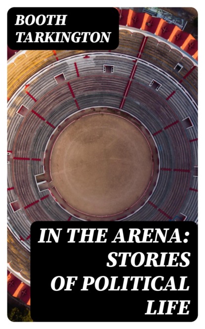 In the Arena: Stories of Political Life