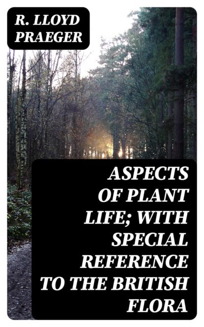 Aspects of plant life; with special reference to the British flora