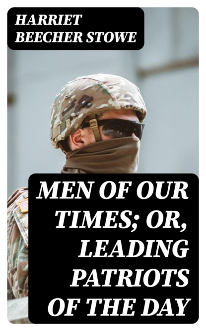 Men of Our Times; Or, Leading Patriots of the Day