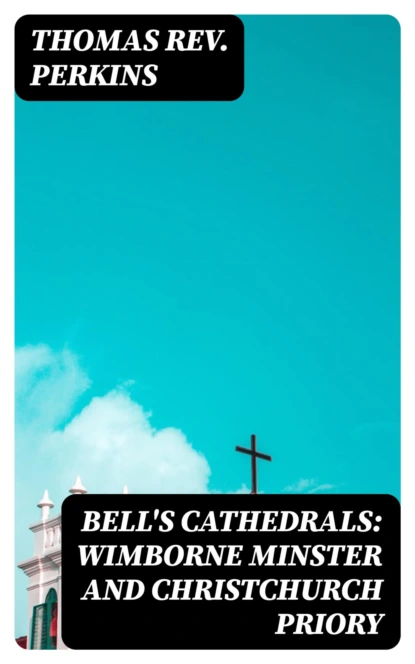 Bell's Cathedrals: Wimborne Minster and Christchurch Priory