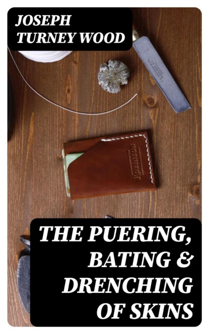 The Puering, Bating & Drenching of Skins