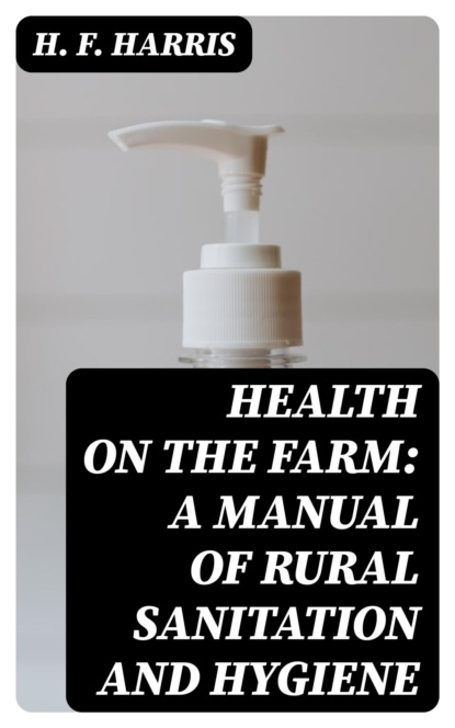 Health on the Farm: A Manual of Rural Sanitation and Hygiene