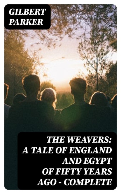 The Weavers: a tale of England and Egypt of fifty years ago - Complete