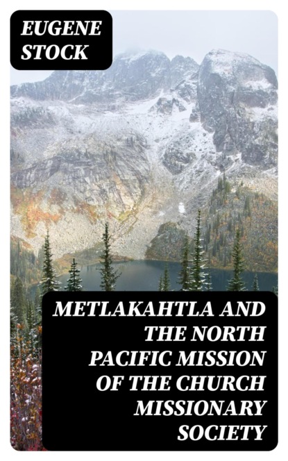 Metlakahtla and the North Pacific Mission of the Church Missionary Society