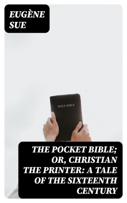 The Pocket Bible; or, Christian the Printer: A Tale of the Sixteenth Century