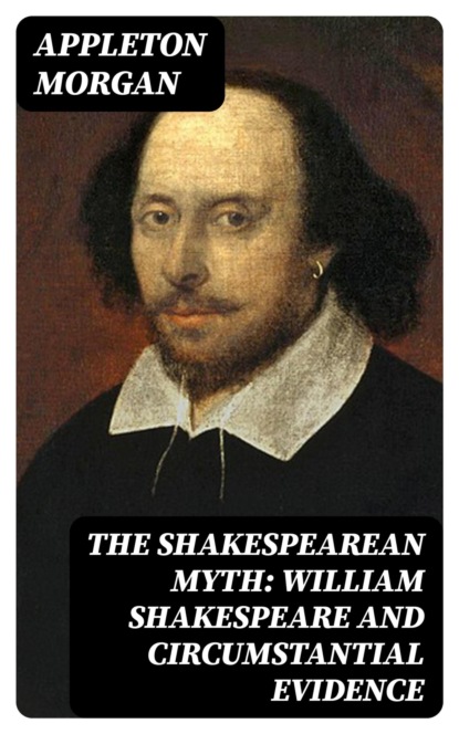 The Shakespearean Myth: William Shakespeare and Circumstantial Evidence