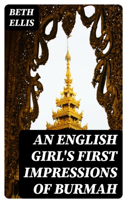 An English Girl's First Impressions of Burmah