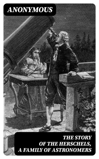 The Story of the Herschels, a Family of Astronomers
