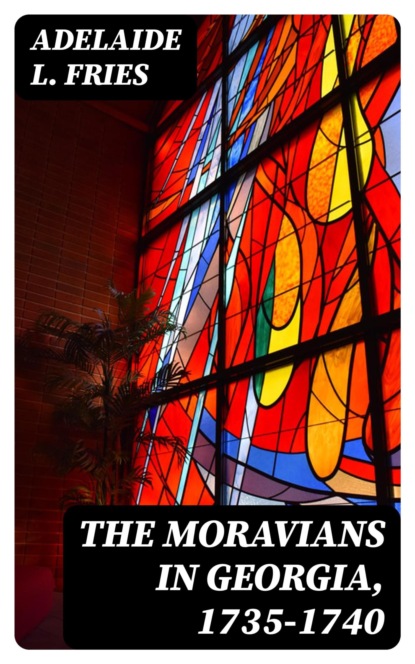 The Moravians in Georgia, 1735-1740