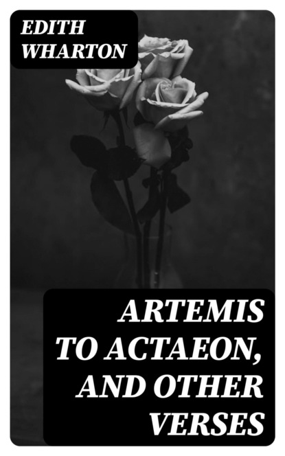 Artemis to Actaeon, and Other Verses