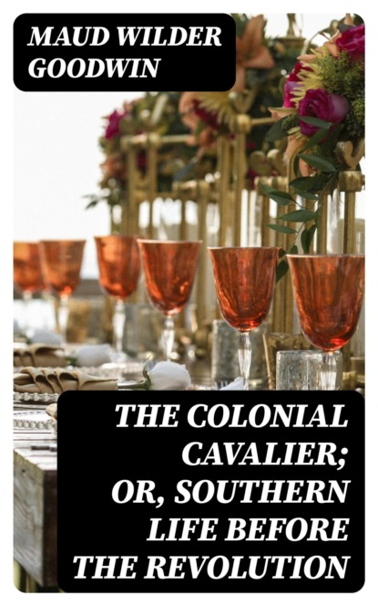 The Colonial Cavalier; or, Southern Life before the Revolution
