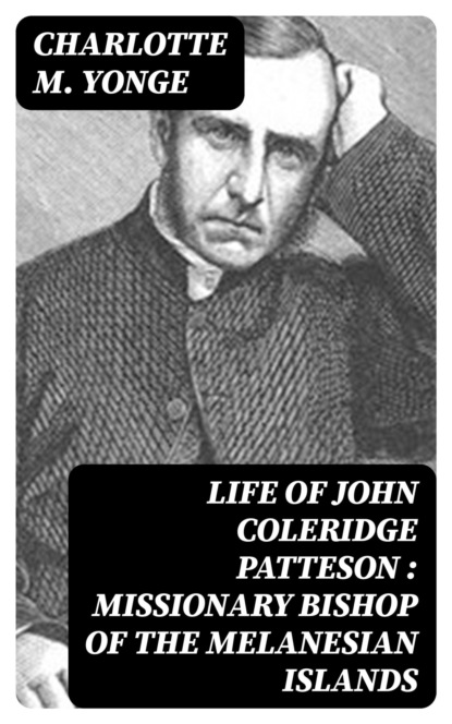 Life of John Coleridge Patteson : Missionary Bishop of the Melanesian Islands