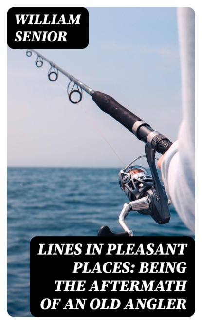 Lines in Pleasant Places: Being the Aftermath of an Old Angler