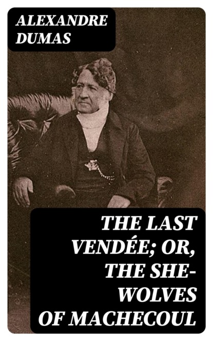 The Last Vendée; or, the She-Wolves of Machecoul