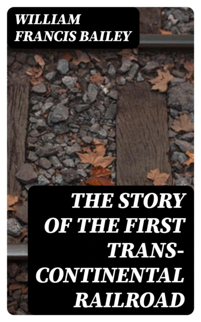 The Story of the First Trans-Continental Railroad