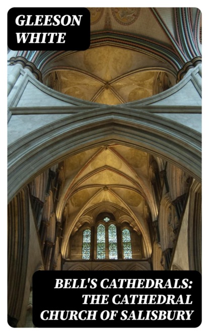 Bell's Cathedrals: The Cathedral Church of Salisbury
