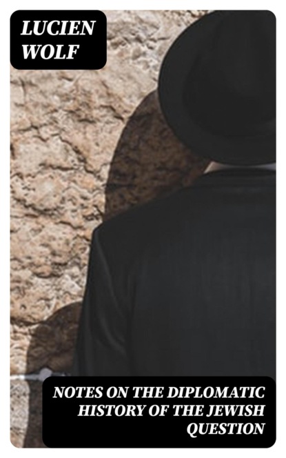 Notes on the Diplomatic History of the Jewish Question