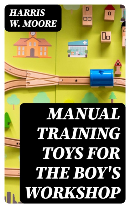 Manual Training Toys for the Boy's Workshop