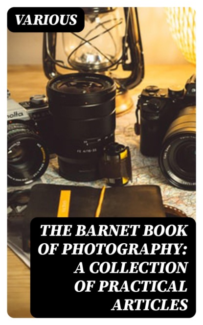 The Barnet Book of Photography: A Collection of Practical Articles