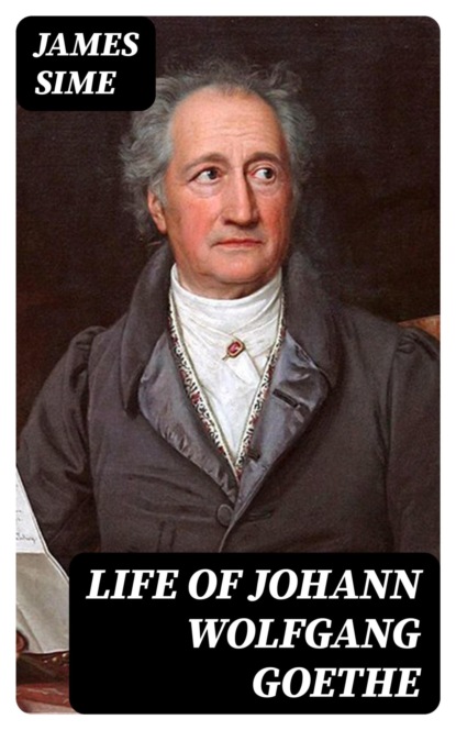 Life of Johann Wolfgang Goethe