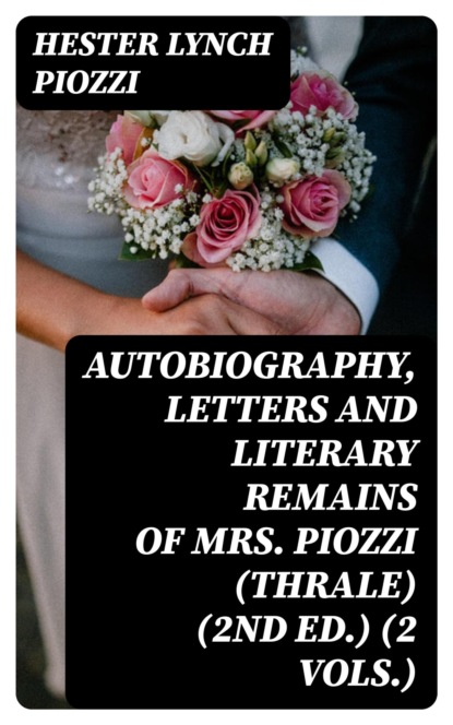 Autobiography, Letters and Literary Remains of Mrs. Piozzi (Thrale) (2nd ed.) (2 vols.)