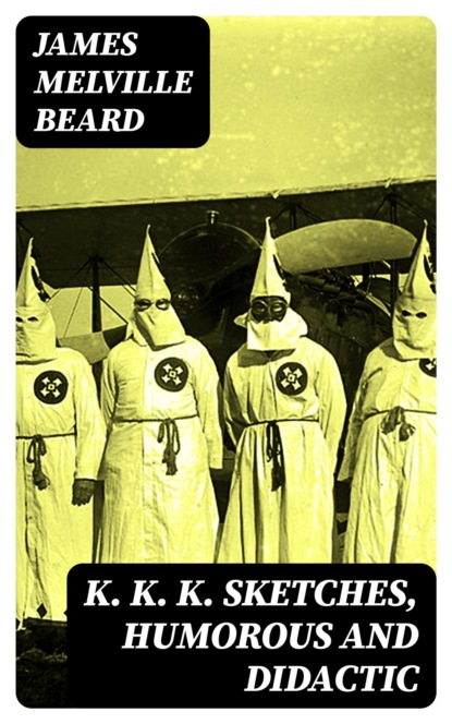 K. K. K. Sketches, Humorous and Didactic