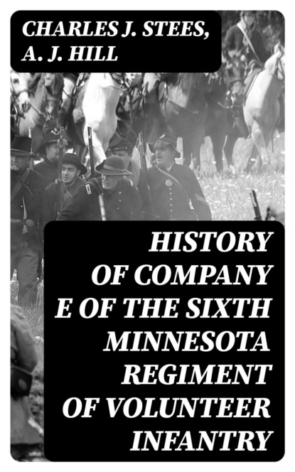 History of Company E of the Sixth Minnesota Regiment of Volunteer Infantry