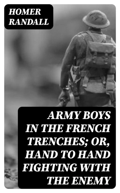 Army Boys in the French Trenches; Or, Hand to Hand Fighting with the Enemy