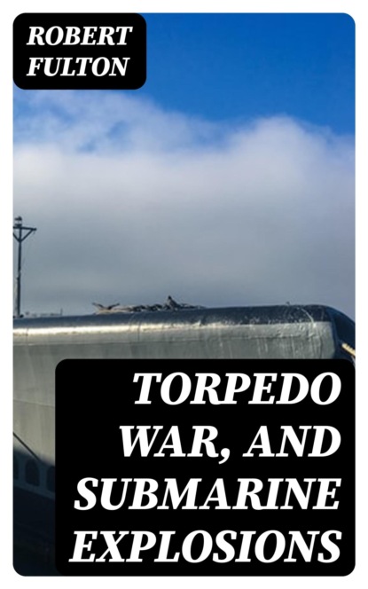 Torpedo War, and Submarine Explosions