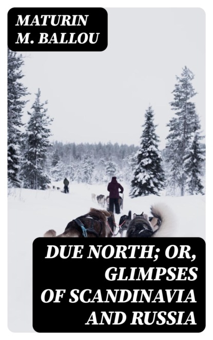 Due North; or, Glimpses of Scandinavia and Russia