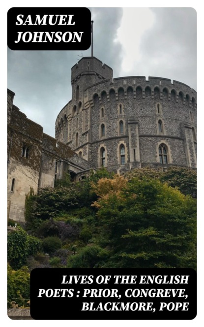 Lives of the English Poets : Prior, Congreve, Blackmore, Pope