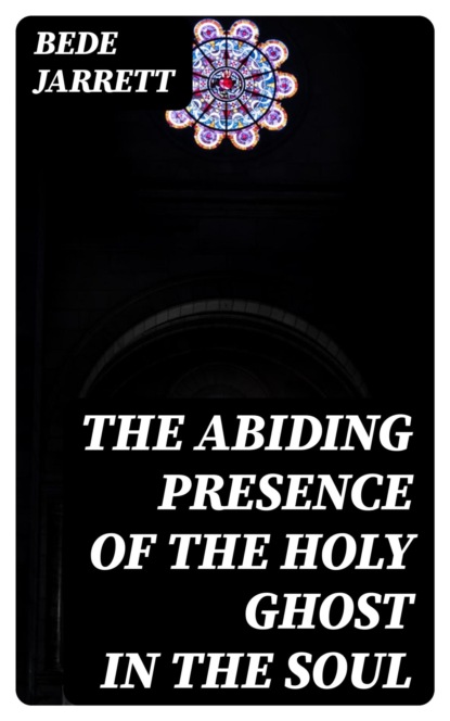 The Abiding Presence of the Holy Ghost in the Soul