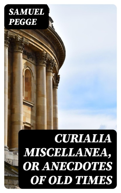 Curialia Miscellanea, or Anecdotes of Old Times