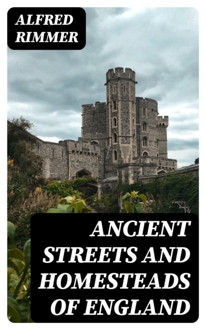 Ancient Streets and Homesteads of England