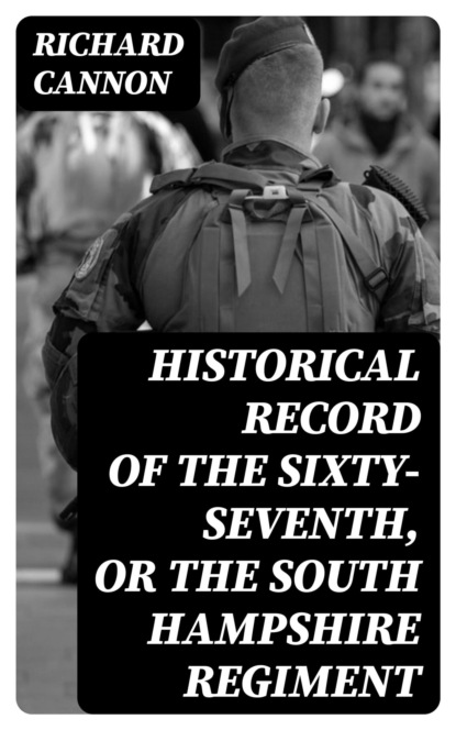 Historical record of the Sixty-Seventh, or the South Hampshire Regiment