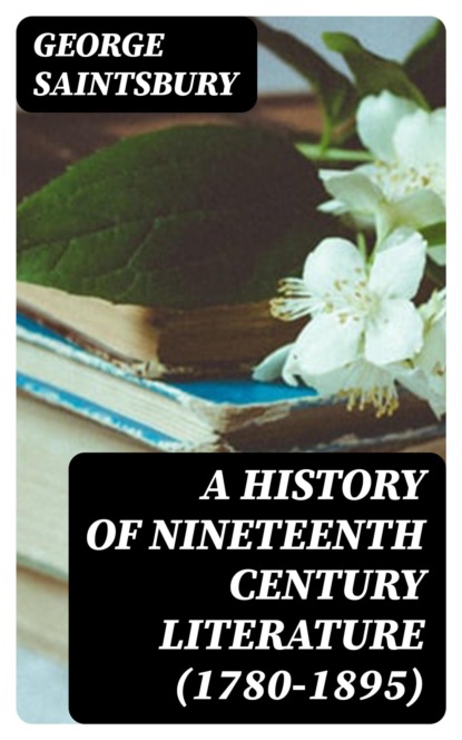 A History of Nineteenth Century Literature (1780-1895)