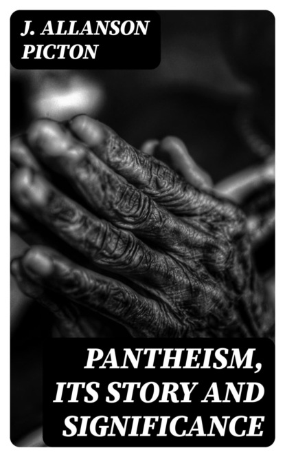 Pantheism, Its Story and Significance