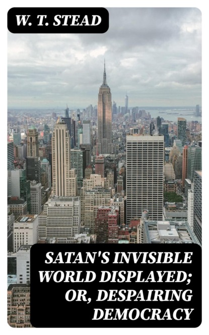 Satan's Invisible World Displayed; or, Despairing Democracy