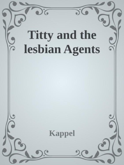 Titty and the lesbian Agents