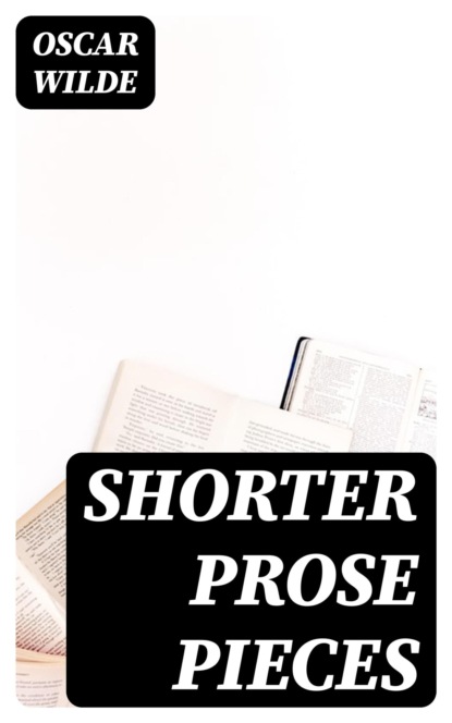 Shorter Prose Pieces