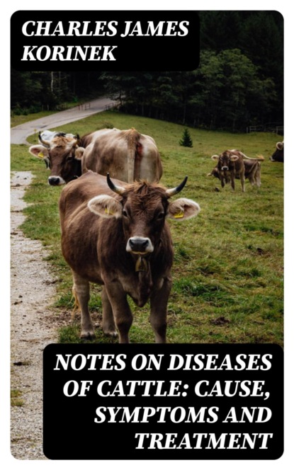 Notes on Diseases of Cattle: Cause, Symptoms and Treatment