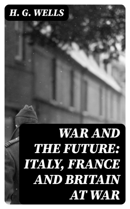 War and the Future: Italy, France and Britain at War